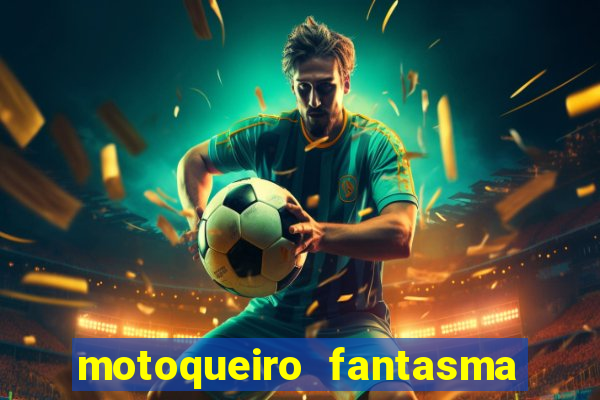 motoqueiro fantasma portal zacarias